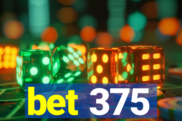 bet 375